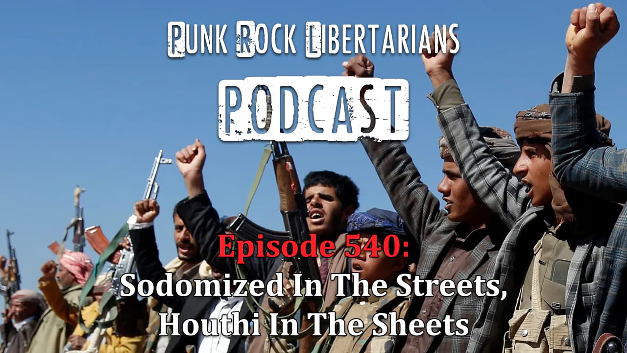 PRL Podcast Episode 540: Sodomized In The Streets, Houthi In The Sheets