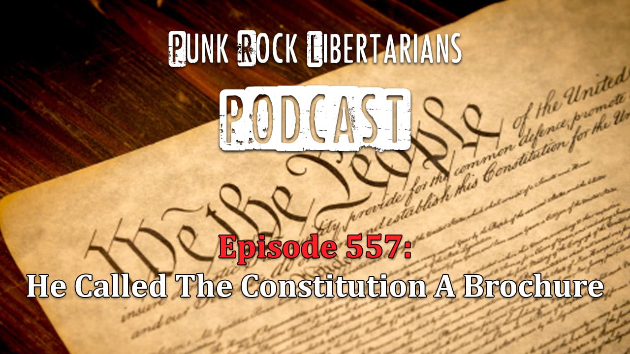 PRL Podcast Episode 557: He Called The Constitution A Brochure