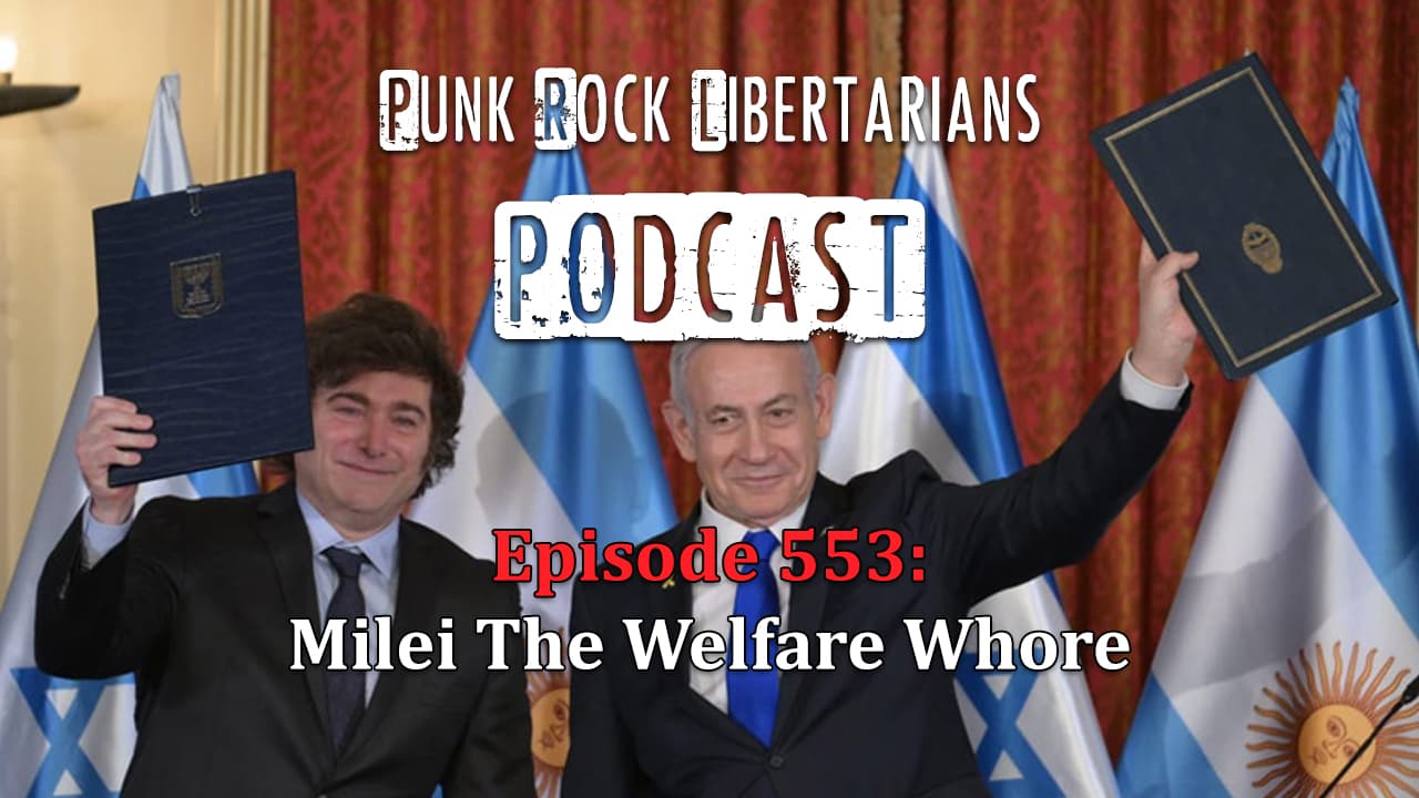 PRL Podcast Episode 553: Milei the Welfare Whore